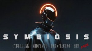 'SYMBIOSIS' Cyberpunk / Midtempo / Dark Techno / EBM Mix