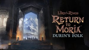 Возвращение в Морию / Крупное Обновление Durin’s Folk #1 - The Lord of the Rings: Return to Moria