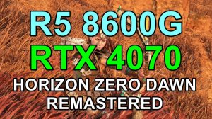 RYZEN 5 8600G + RTX 4070 12GB в HORIZON ZERO DAWN REMASTERED FHD