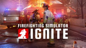 Firefighting Simulator: Ignite