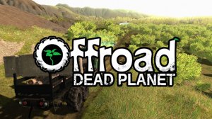 Offroad: Dead Planet №2 / Грузоперевозки на Марсе и Земле — покоряем бездорожье и спасаем планеты