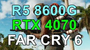 RYZEN 5 8600G + RTX 4070 12GB в FAR CRY 6 FHD ( GP )