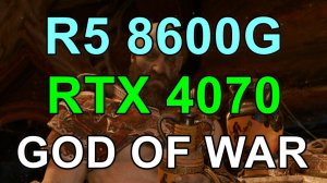 RYZEN 5 8600G + RTX 4070 12GB в GOD OF WAR FHD