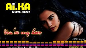 You're my hero  - AI.KA Digital Singer