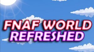 FNAF World Refreshed 1.5 + бонусные отрышки
