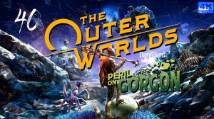 The Outer Worlds Peril on Gorgon PS5. 40. Прохождение 4K UltraHD 2160p Без Комментариев!