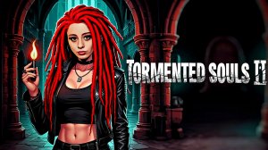 TORMENTED SOULS 2 ► СТРИМ #6 ► ПРОХОЖДЕНИЕ НА РУССКОМ