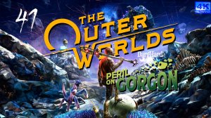 The Outer Worlds Peril on Gorgon PS5. 41. Прохождение 4K UltraHD 2160p Без Комментариев!