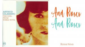 "And Roses And Roses" 1965 г. Astrud Gilberto