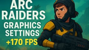 НАСТРОЙКА ГРАФИКИ В ARC RAIDERS +170 FPS!