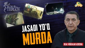 Jasadi yo'q murda... O'tkir tergov
