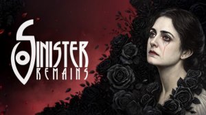 Sinister Remains — психологический триллер - ГЕЙМПЛЕЙ