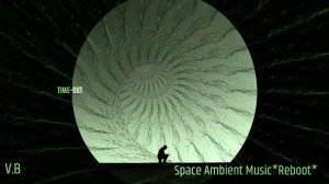 Space Ambient Music*Reboot*Time-out
