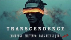 'TRANSCENDENCE' Cyberpunk / Midtempo / Dark Techno / EBM Mix
