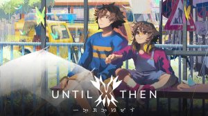 Until Then — Трейлер релиза на Nintendo Switch