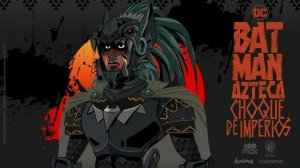 Ацтекский Бэтмен: Столкновение империй (2025) / Batman Azteca: Choque De Imperios