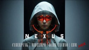 'NEXUS' Cyberpunk / Midtempo / Dark Techno / EBM Mix