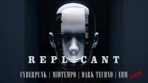'REPLICANT Cyberpunk / Midtempo / Dark Techno / EBM Mix