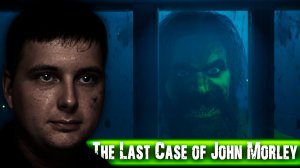 Прошли The Last Case of John Morley - детективный хоррор со сюжетом