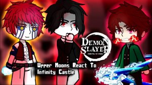 Реакция Высших Лун на Арку замка бесконечности / Персонажи КРД / Гача реакция / Demon Slayer