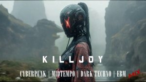 'KILLJOY' Cyberpunk / Midtempo / Dark Techno / EBM Mix