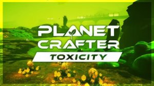 The Planet Crafter Toxicity - Что токсичней стример или его город ? #1