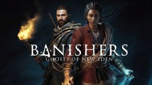 Banishers Ghosts of New Eden - Эпизод 17