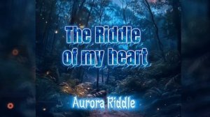 Aurora Riddle - The Riddle of my Heart