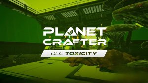 ЛЕТИМ НА НОВУЮ ПЛАНЕТУ. СМОТРИМ НОВОЕ DLC. - The Planet Crafter - Toxicity № 2