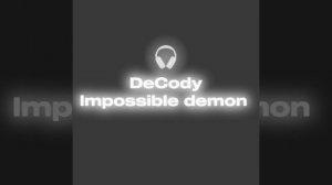 декоди
невозможный демон экстримальный