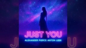 Alexander Pierce feat Anton Leex "Just you"