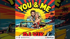 You & Me! (Best Neo-Chanson) - DJ Vik & Solomatin