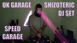 UK GARAGE | SPEED GARAGE | DJ SET | UNDER | SHIZOTERIC