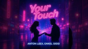 Anton Leex feat Onkel Siggy/Your touch