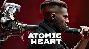 Atomic Heart #5 Перепрохожу годноту
