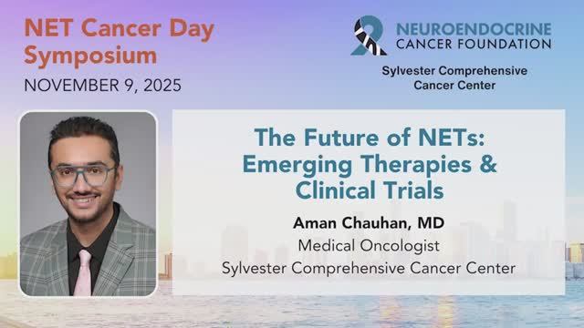 9. The Future of NETs: Emerging Therapies & Clinical Trials • Dr. Aman Chauhan •2025 NET Cancer Day