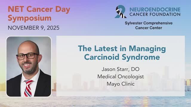 7. The Latest in Managing Carcinoid Syndrome • Dr. Jason Starr • 2025 NET Cancer Day Symposium