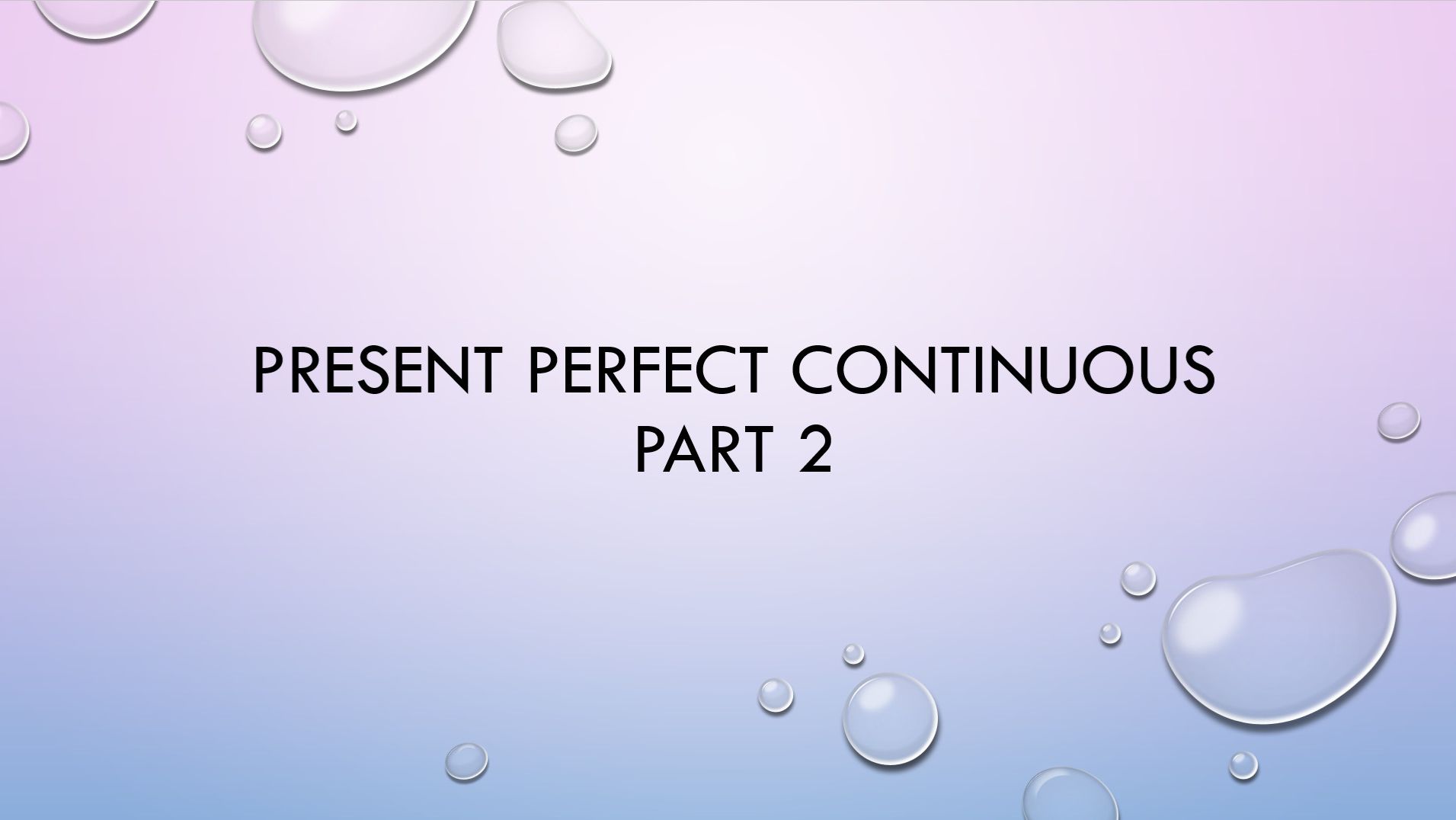 Present perfect continuous, part 2