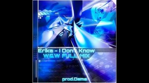 Erika - I Don't Know (W&W Festival Mix)