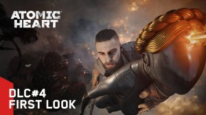 Atomic Heart: DLC #4 ,2025 (ожидается), дополнение к основной игре, 1 часть