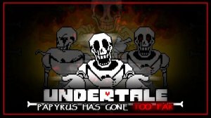 Undertale: PAPYRUS HAS GONE TOO FAR