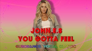 John.E.S - You Gotta Feel (EuroDance Vocal Classic)
