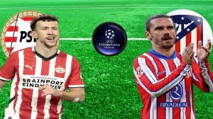 ФУТБОЛ ЛИГА ЧЕМПИОНОВ.  ПСВ - АТЛЕТИКО МАДРИД.  ТЕКСТОВАЯ ОНЛАЙН ТРАНСЛЯЦИЯ.