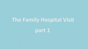 Part 1. The Family Hospital Visit