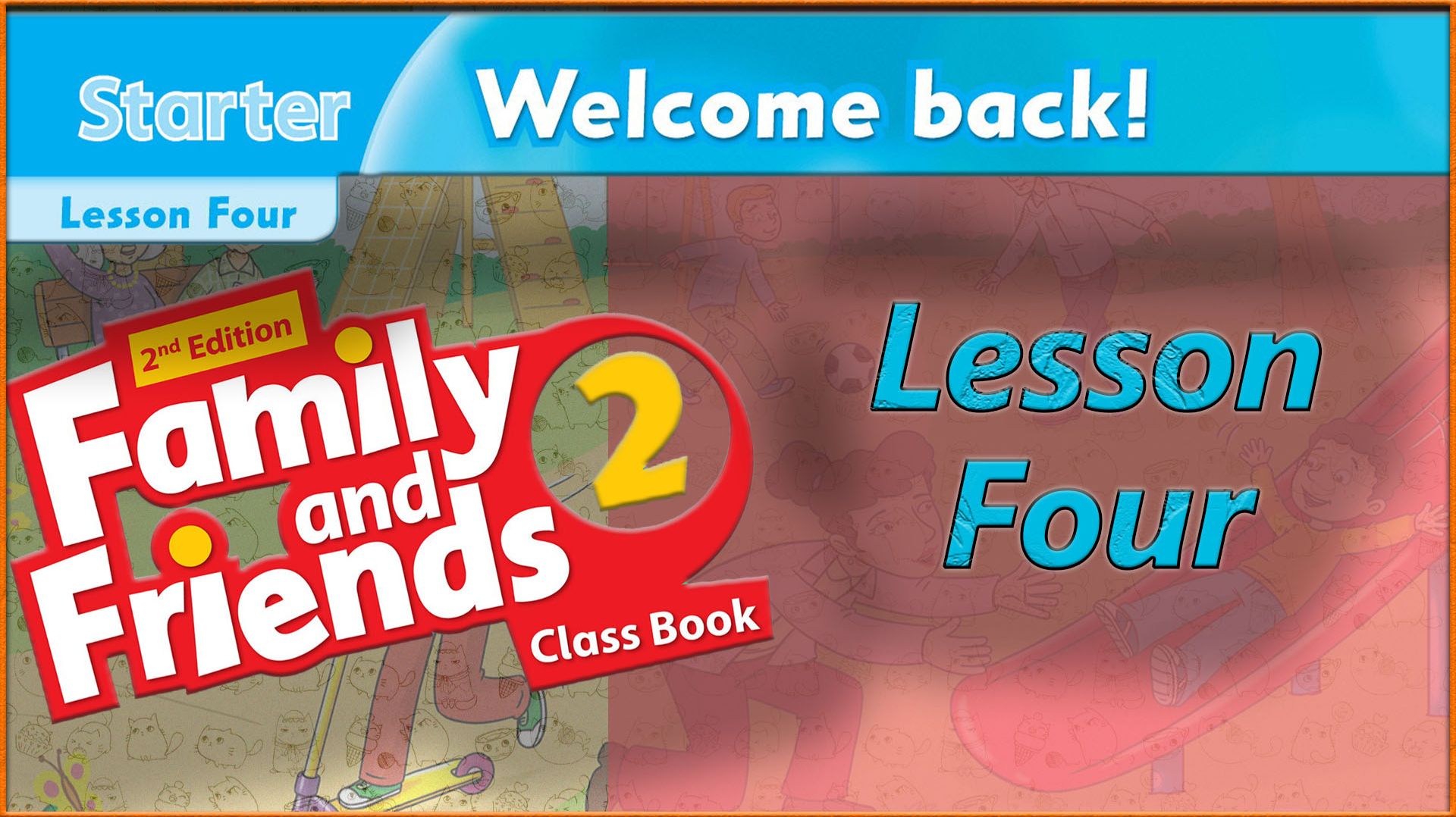 STARTER - Lesson 4 - WELCOME BACK! - Family and friends 2 - 2nd edition смотреть онлайн
