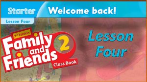 STARTER - Lesson 4 - WELCOME BACK! - Family and friends 2 - 2nd edition