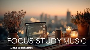 Focus Ambient Music  Cinematic Study Vibes ~ Evening Chill & Deep Concentration Zone Flow