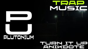 Anikdote - Turn It Up [Trap]