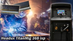 Моноблок с спецпроцессами. Headux Titanmig 368 ixp. Обзор промышленного полуавтомата на 350А