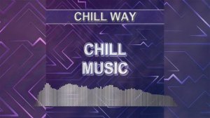 Chill Music (Chill Way - chill music)